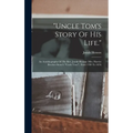 "uncle Tom's Story Of His Life.": An Autobiography Of The Rev. Josiah Henson (mrs. Harriet Beecher Stowe's "uncle Tom"). From 1789 To 1876 - Hardcover