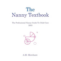 The Nanny Textbook: The Professional Nanny Guide To Child Care 2003 - Hardcover