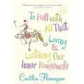 To Hell with All That: Loving and Loathing Our Inner Housewife - Paperback