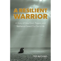 A Resilient Warrior: A Story of How God, Prayers, and Resilience Saved Our Son's Life. - Paperback