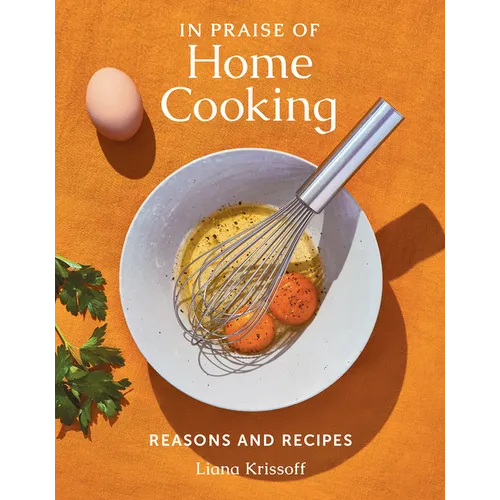 In Praise of Home Cooking: Reasons and Recipes - Hardcover