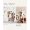 Make Your Own Animal Friends: 10 Cute Cloth Dolls to Sew, Dress Up and Personalize - Paperback