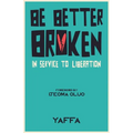 Be Better Broken: In Service to Liberation - Paperback