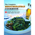 The Complete Mediterranean Cookbook: 30 Healthy Recipes to Fry, Roast, Bake, and Grill - Paperback