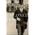 Colonel House: A Biography of Woodrow Wilson's Silent Partner - Hardcover