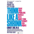 Think Like a Shrink: Solve Your Problems Yourself with Short Term Therapy Techniques - Paperback