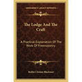 The Lodge And The Craft: A Practical Explanation Of The Work Of Freemasonry - Paperback