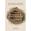 Raising Resilient and Compassionate Children: A Parenting Guide to Understanding Behaviour, Feelings and Relationships - Paperback