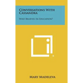 Conversations with Cassandra: Who Believes in Education? - Hardcover