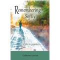 Remembering Softly: A Life in Poems - Paperback
