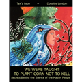 We Were Taught to Plant Corn Not to Kill: Secrets Behind the Silence of the Mayan People - Paperback
