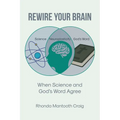Rewire Your Brain: When Science and God's Word Agree - Paperback