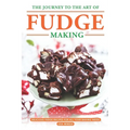 The Journey to The Art of Fudge Making: Delicious Fudge Recipes for All Your Baking Needs - Paperback