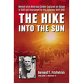 The Hike into the Sun: Memoir of an American Soldier Captured on Bataan in 1942 and Imprisoned by the Japanese Until 1945 - Paperback