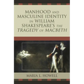 Manhood and Masculine Identity in William Shakespeare's The Tragedy of Macbeth - Paperback