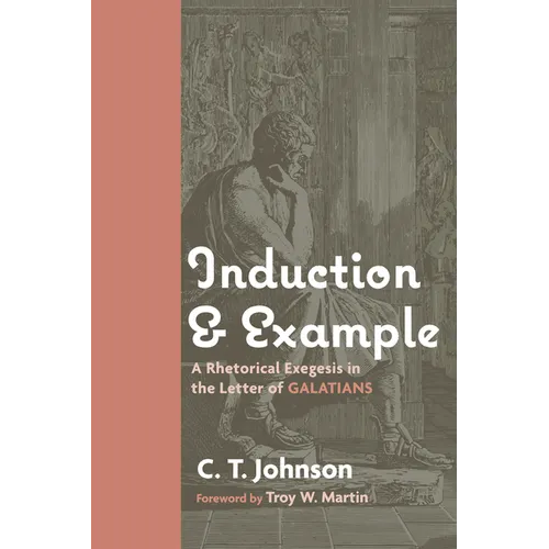Induction and Example: A Rhetorical Exegesis in the Letter of Galatians - Paperback