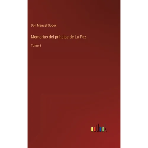 Memorias del príncipe de La Paz: Tomo 3 - Hardcover