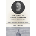 The Origins of Federal Support for Higher Education: George W. Atherton and the Land-Grant College Movement - Paperback