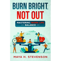 Burn Bright, Not Out: Mastering Work-Life Balance - Paperback