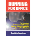 Running for Office: The Strategies, Techniques and Messages Modern Political Candidates Need To Win Elections - Hardcover