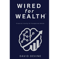 Wired for Wealth(TM): Financial Clarity for Exceptional Minds - Paperback
