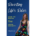 Rewriting Life's Rules: How To Break Free From Society - Paperback