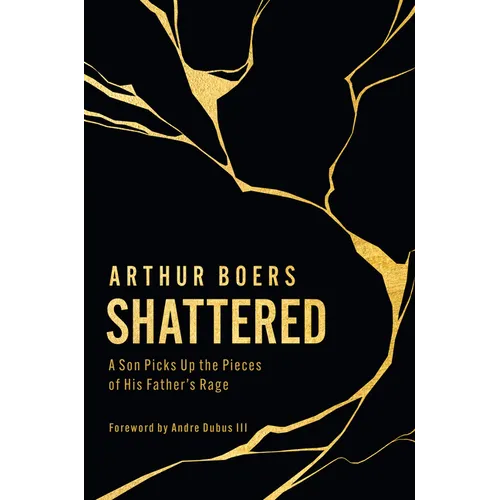 Shattered: A Son Picks Up the Pieces of His Father's Rage - Hardcover