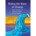 Riding the Wave of Change: Hope, Healing and Spiritual Growth for Our World - Hardcover