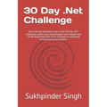 30 Day .Net Challenge: Dive into the detailed recap of the 30-Day .NET Challenge, where each day brought new insights into C# development, fr - Paperback