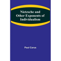 Nietzsche and Other Exponents of Individualism - Paperback
