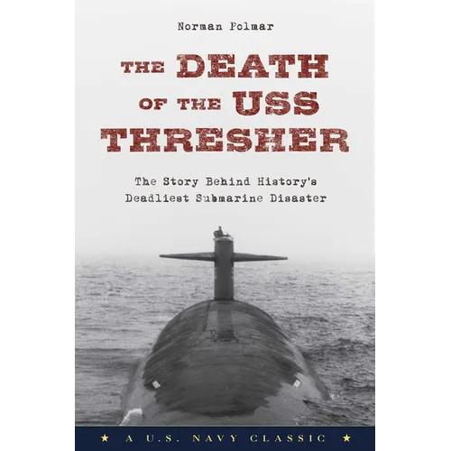 The Death of the USS Thresher: The Story Behind History's Deadliest Submarine Disaster - Paperback