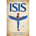 Isis: The Egyptian Goddess of Magic and Healing - Paperback