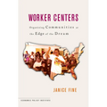 Worker Centers: Organizing Communities at the Edge of the Dream - Paperback