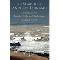 In Search of Ancient Tsunamis: A Researcher's Travels, Tools, and Techniques - Hardcover