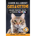 Learn All About Cats & Kittens: Color Photos, Facts, and Stories for Kids - Paperback