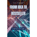 From Idea to Bestseller: A Step-by-Step Guide - Hardcover