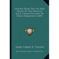 Lessons From The Life And Death Of The Princess Alice, Grand Duchess Of Hesse Darmstadt (1879) - Paperback