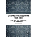 Sinti and Roma in Germany (1871-1933): Gypsy Policy in the Second Empire and Weimar Republic - Paperback