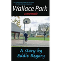 Wallace Park: The Compelling Coming of Age Story of Love, Hope and Friendship - Paperback