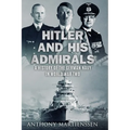 Hitler and His Admirals: A History of the German Navy in World War Two - Paperback