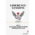 Limerence Lessons: Fifty Dazzling Secrets From Unrequited Love - Paperback