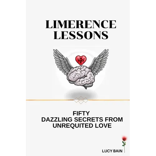 Limerence Lessons: Fifty Dazzling Secrets From Unrequited Love - Paperback