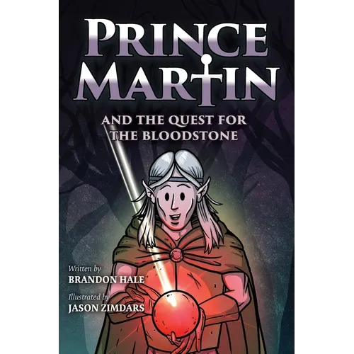Prince Martin and the Quest for the Bloodstone: A Heroic Saga About Faithfulness, Fortitude, and Redemption - Paperback