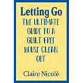 Letting Go: The ultimate guide to a guilt free house clean out - Paperback