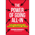 The Power of Going All-In: Secrets for Success in Business, Leadership, and Life - Paperback