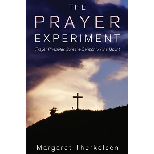 The Prayer Experiment: Prayer Principles from the Sermon on the Mount - Paperback