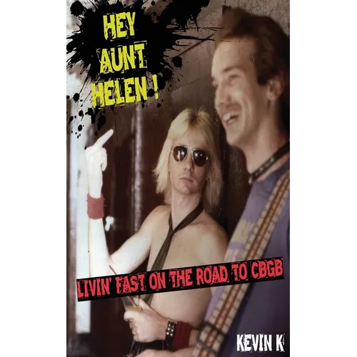 Hey Aunt Helen !: Livin' Fast On The Road To CBGB - Paperback