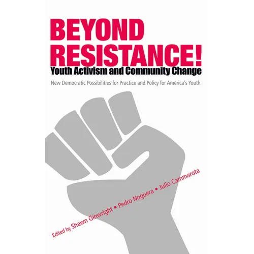 Beyond Resistance! Youth Activism and Community Change: New Democratic Possibilities for Practice and Policy for America's Youth - Paperback