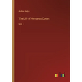 The Life of Hernando Cortes: Vol. I - Paperback