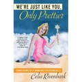 We're Just Like You, Only Prettier: Confessions of a Tarnished Southern Belle - Paperback